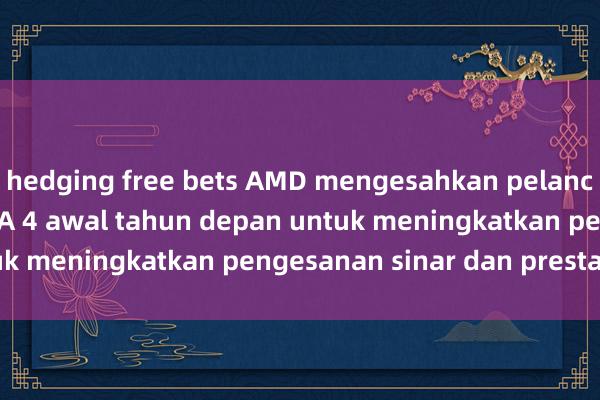 hedging free bets AMD mengesahkan pelancaran kad grafik RDNA 4 awal tahun depan untuk meningkatkan pengesanan sinar dan prestasi AI