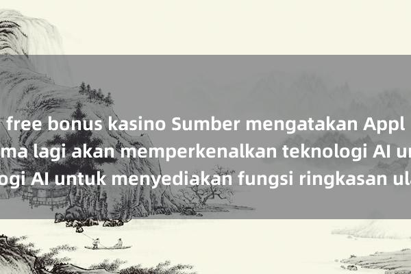 free bonus kasino Sumber mengatakan Apple App Store tidak lama lagi akan memperkenalkan teknologi AI untuk menyediakan fungsi ringkasan ulasan pengguna