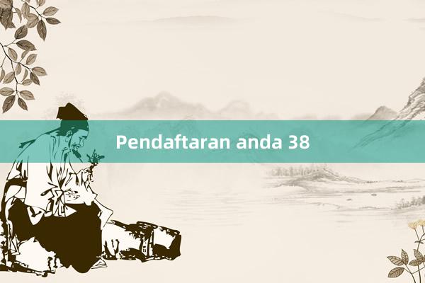 Pendaftaran anda 38