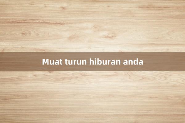 Muat turun hiburan anda