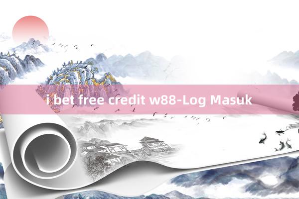 i bet free credit w88-Log Masuk