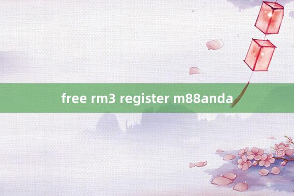 free rm3 register m88anda