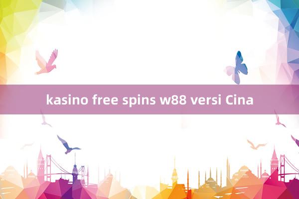 kasino free spins w88 versi Cina