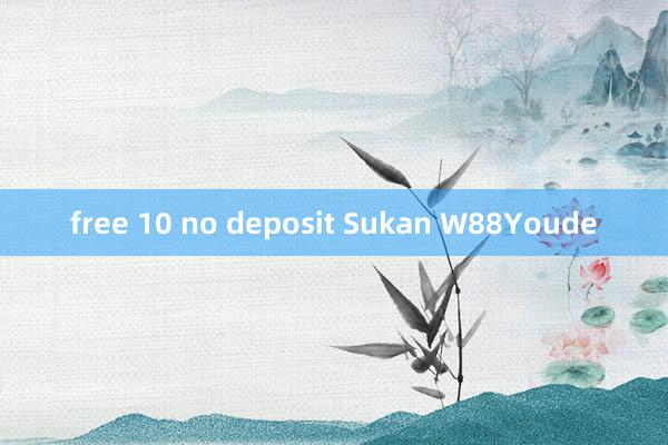 free 10 no deposit Sukan W88Youde