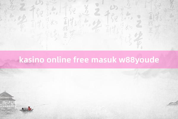 kasino online free masuk w88youde