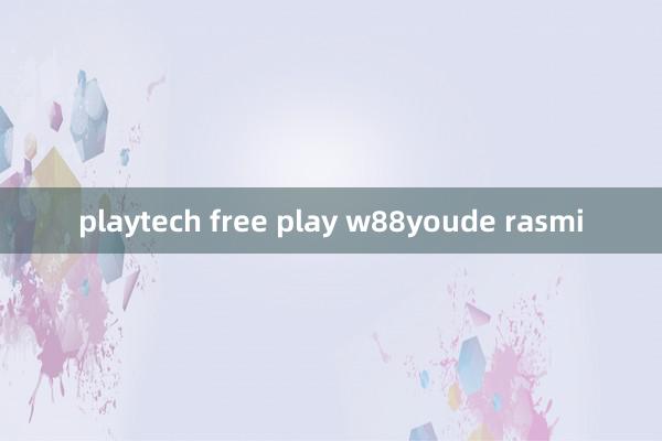 playtech free play w88youde rasmi