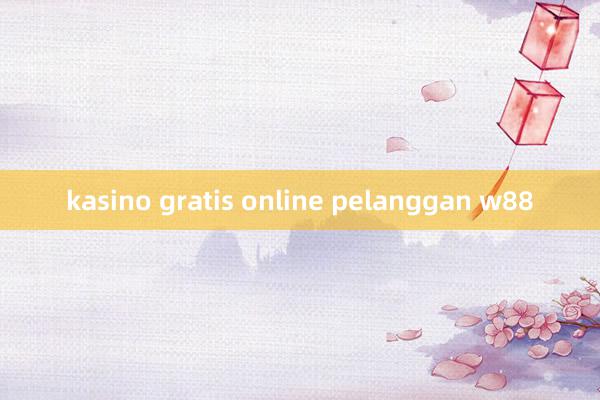 kasino gratis online pelanggan w88